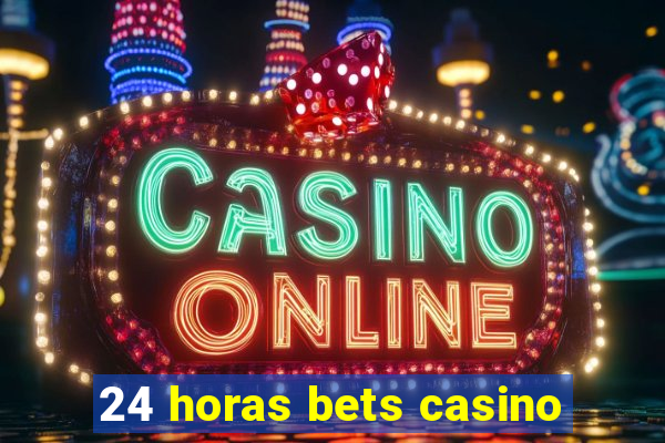 24 horas bets casino