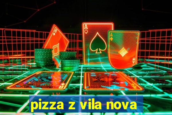 pizza z vila nova