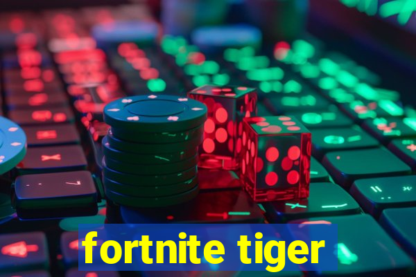 fortnite tiger