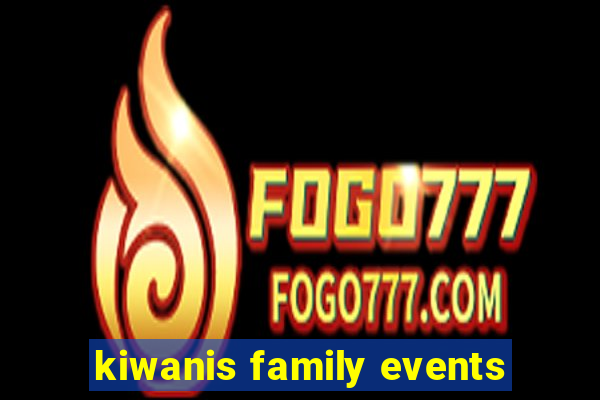 kiwanis family events