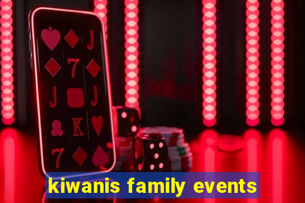 kiwanis family events