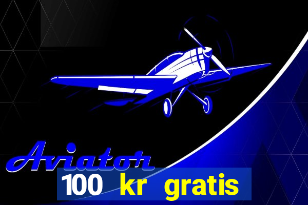 100 kr gratis casino 2017 utan ins?ttning