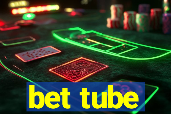 bet tube