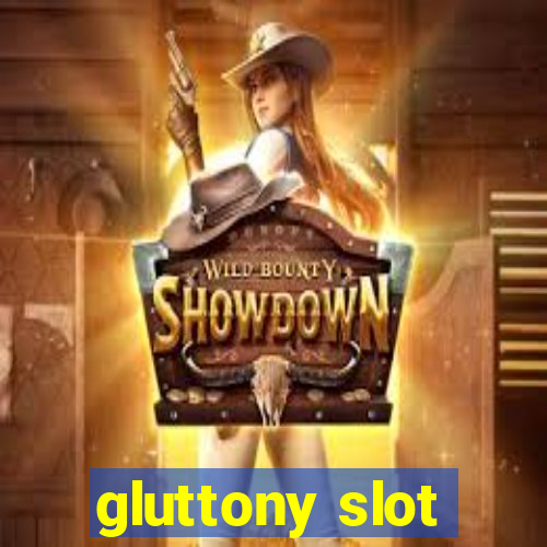 gluttony slot