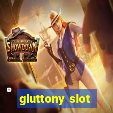 gluttony slot