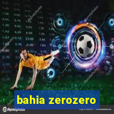 bahia zerozero