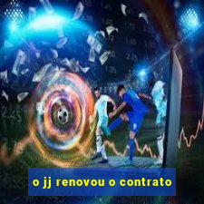 o jj renovou o contrato