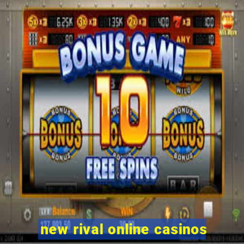 new rival online casinos