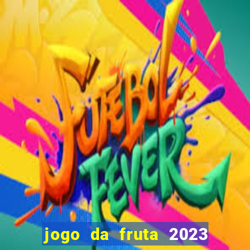 jogo da fruta 2023 paga mesmo