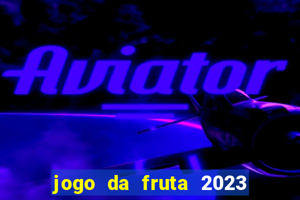 jogo da fruta 2023 paga mesmo