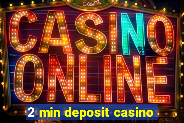 2 min deposit casino