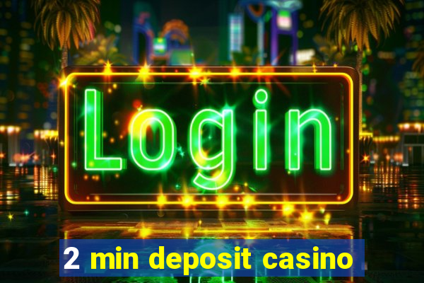 2 min deposit casino