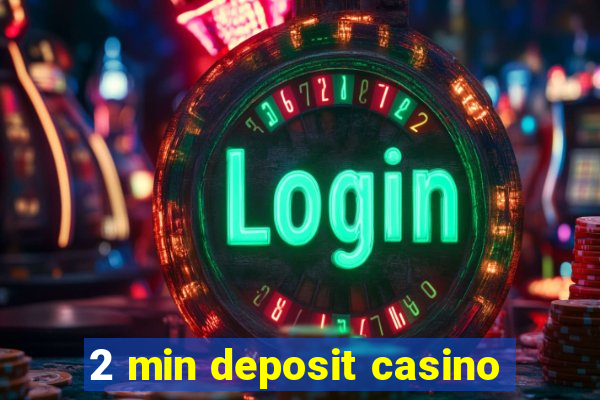 2 min deposit casino