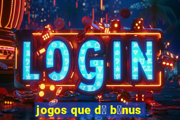 jogos que d谩 b么nus