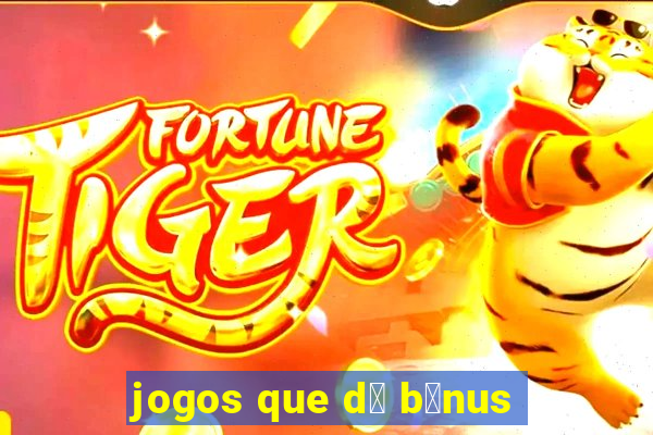 jogos que d谩 b么nus