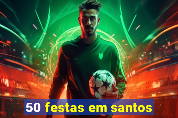 50 festas em santos