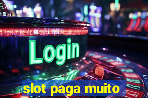 slot paga muito