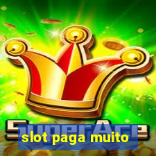 slot paga muito