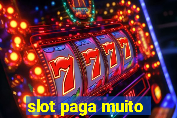 slot paga muito