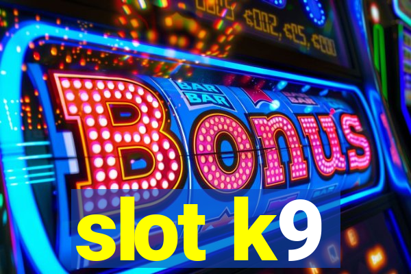 slot k9