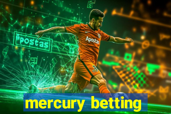 mercury betting