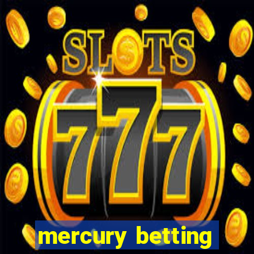 mercury betting