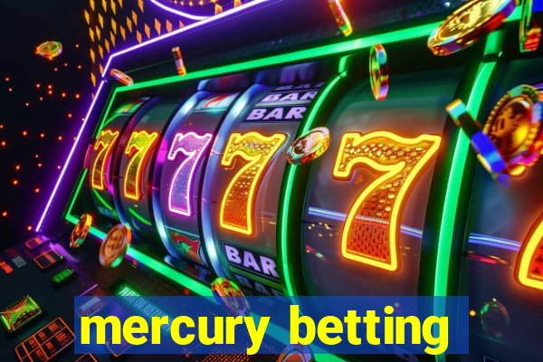 mercury betting