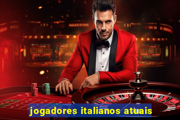 jogadores italianos atuais