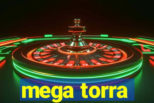 mega torra