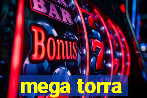 mega torra