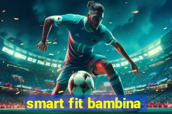 smart fit bambina