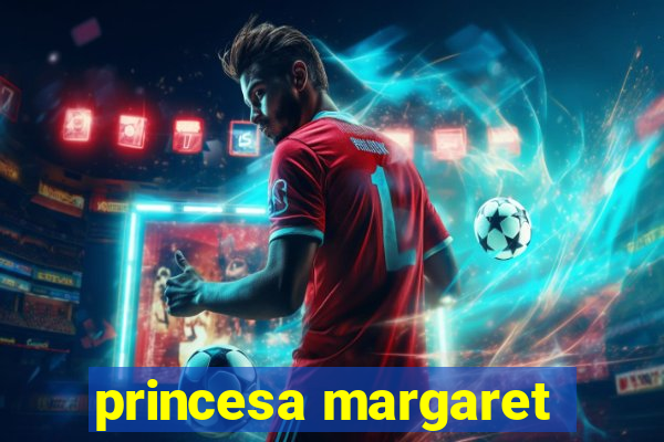 princesa margaret