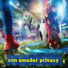 cnn amador privacy