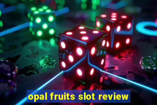 opal fruits slot review