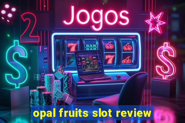 opal fruits slot review