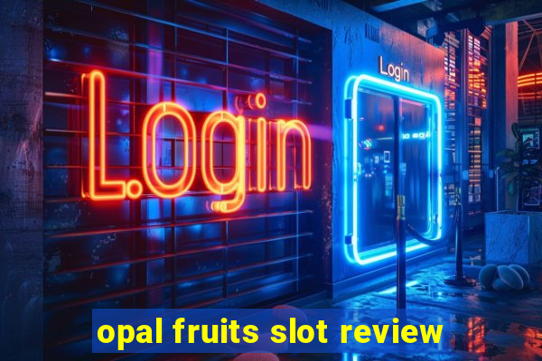 opal fruits slot review