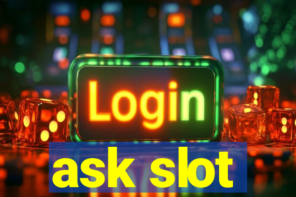 ask slot