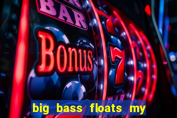 big bass floats my boat slot demo