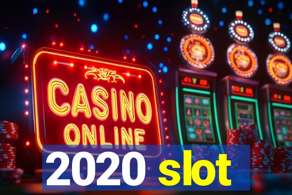 2020 slot