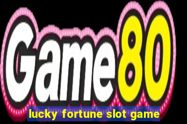 lucky fortune slot game