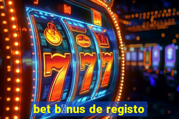 bet b贸nus de registo