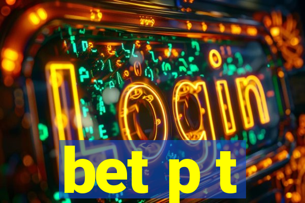 bet p t