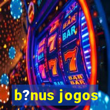 b?nus jogos