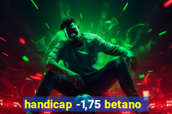 handicap -1,75 betano