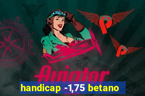 handicap -1,75 betano