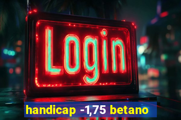 handicap -1,75 betano