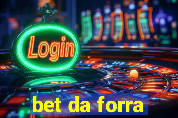 bet da forra