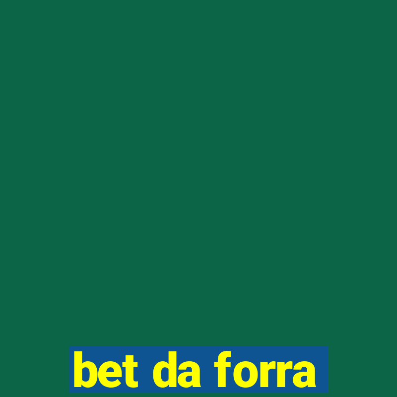 bet da forra