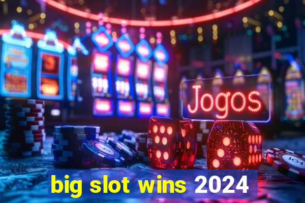 big slot wins 2024