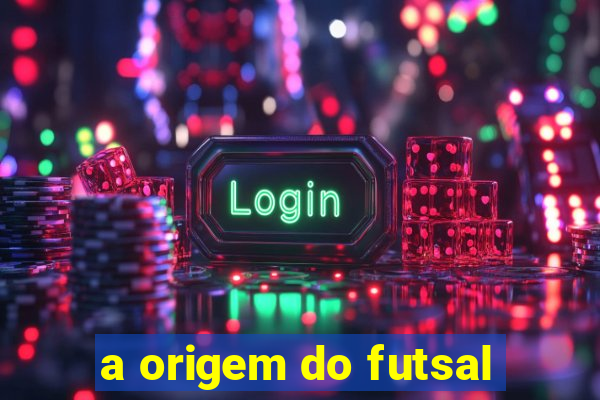 a origem do futsal